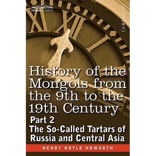 History of the Mongols from the 9th to the 19th Century: Part 2 the So-Called Tartars of Russia and Central Asia