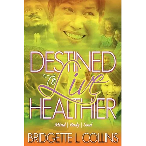 Destined to Live Healthier: Mind, Body and Soul