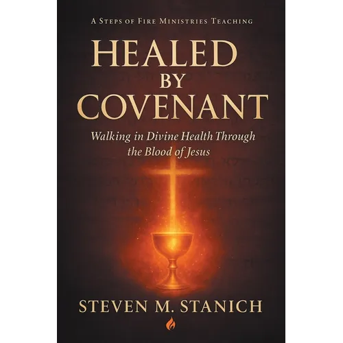 Healed by Covenant: Walking in Divine Health Through the Blood of Jesus