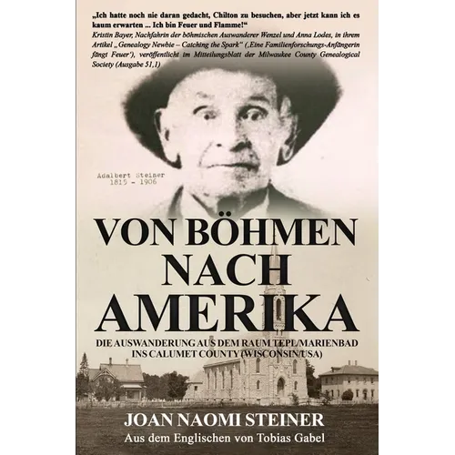 Von Böhmen nach Amerika: Die Auswanderung aus dem Raum Tepl/Marienbad ins Calumet County (Wisconsin/USA)