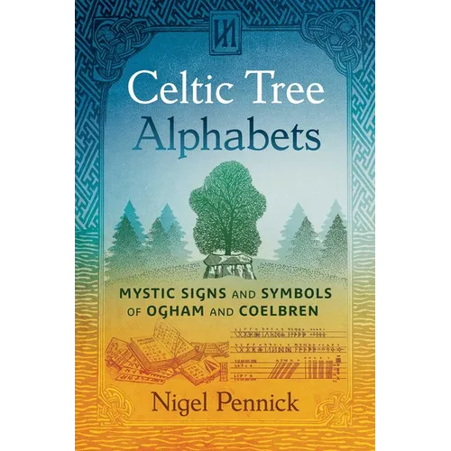 Celtic Tree Alphabets: Mystic Signs and Symbols of Ogham and Coelbren