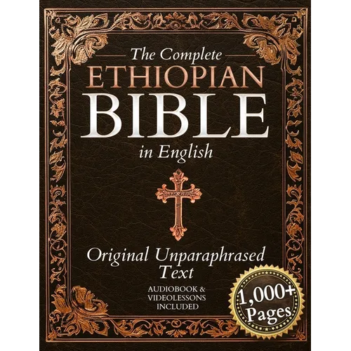 The Complete Ethiopian Bible in English - Original, Unparaphrased Text: 88 Books from the Ancient Ge'ez Canon Unabridged, Including Enoch, Jubilees, a