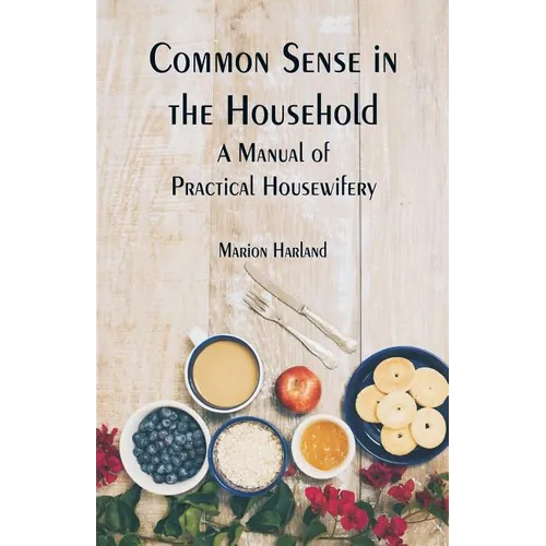 Common Sense in the Household: A Manual of Practical Housewifery