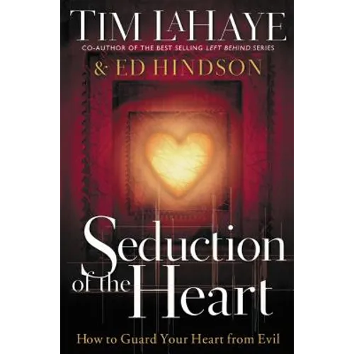 Seduction of the Heart: How to Guard Your Heart from Evil
