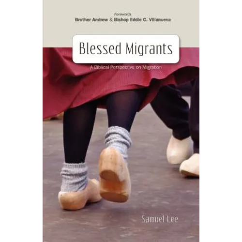 Blessed Migrants: A Biblical Perspective on Migration & What Every Migrant Needs to Know