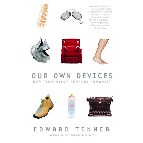 Our Own Devices: How Technology Remakes Humanity