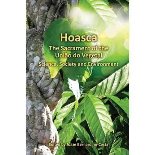 Hoasca The Sacrament of the Uniao do Vegetal, Science, Society and Environment