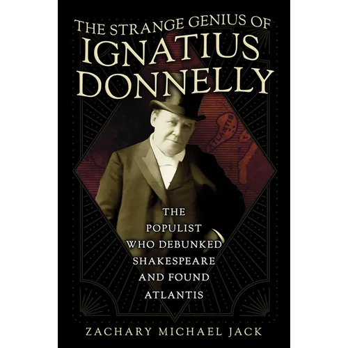 The Strange Genius of Ignatius Donnelly: The Populist Who Debunked Shakespeare and Found Atlantis
