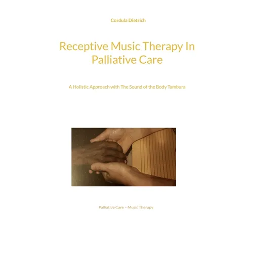 Receptive Music Therapy In Palliative Care: A Holistic Approach with The Sound of the Body Tambura