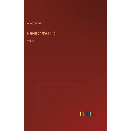 Napoleon the Third: Vol. II