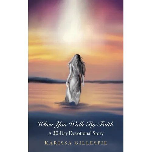 When You Walk by Faith: A 30-Day Devotional Story