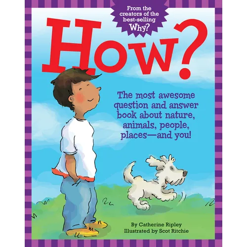 How?: The Most Awesome Question and Answer Book about Nature, Animals, People, Places--And You!