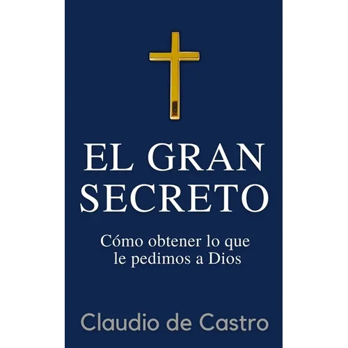 El GRAN Secreto: Para obtener lo que le pedimos a Dios