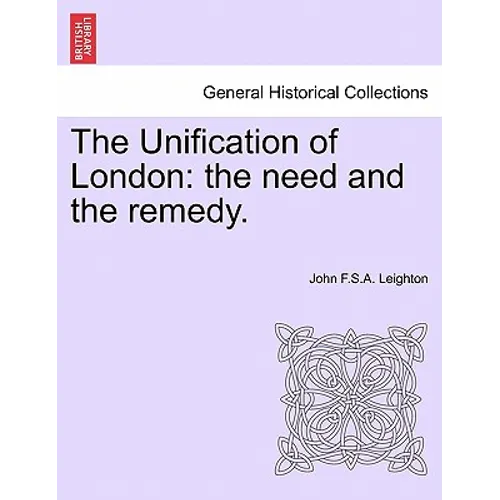 The Unification of London: The Need and the Remedy.