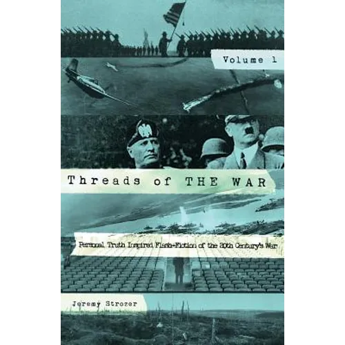 Threads of The War: Personal Truth-Inspired Flash Fiction of The 20th Century's War.