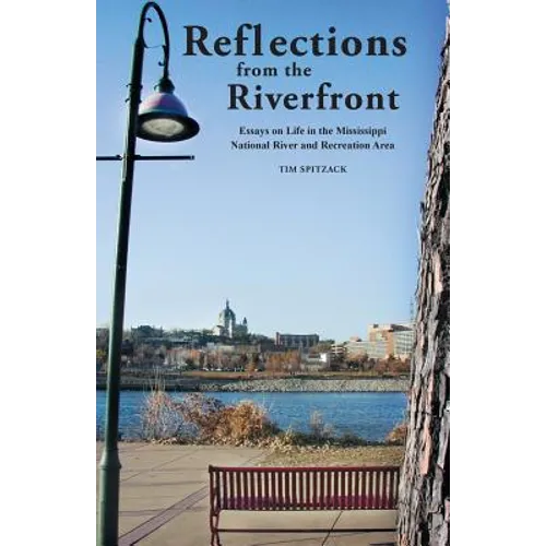 Reflections from the Riverfront: Essays on Life in the Mississippi National River and Recreation Area