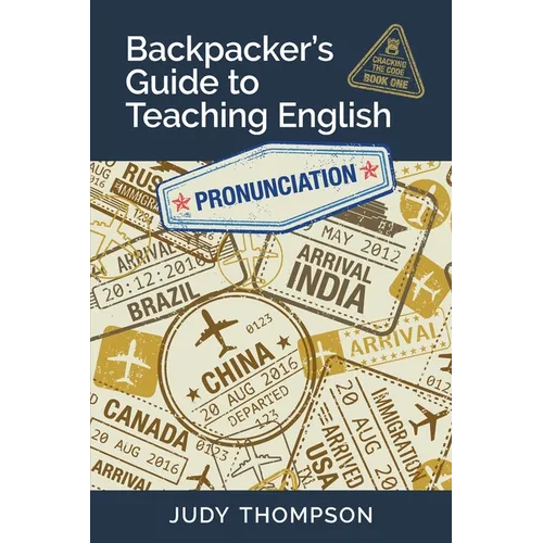 Backpacker's Guide to Teaching English Book 1 Pronunciation: Cracking the Code