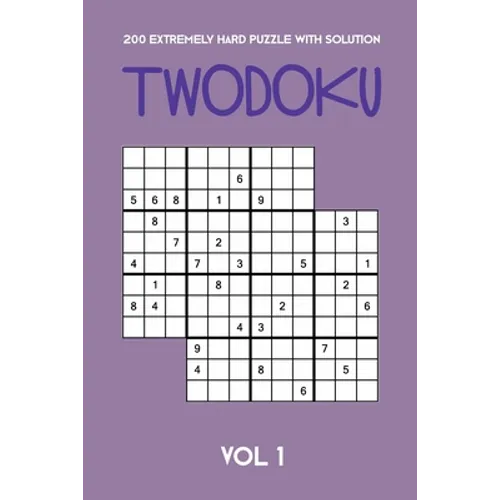 200 Extremely Hard Puzzle With Solution Twodoku Vol 1: Two overlapping Sudoku, puzzle booklet, 2 puzzles per page