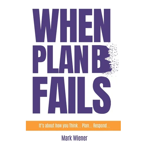 When Plan B Fails: It's about how you Think... Plan... Respond...
