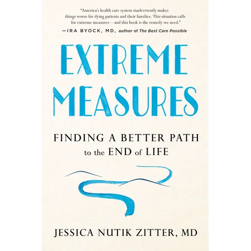 Extreme Measures: Finding a Better Path to the End of Life