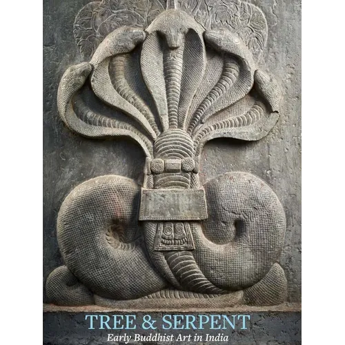 Tree & Serpent: Early Buddhist Art in India