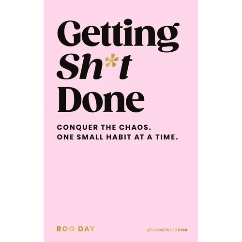 Getting Sh*t Done: Conquer the Chaos, One Small Habit at a Time - Hardcover