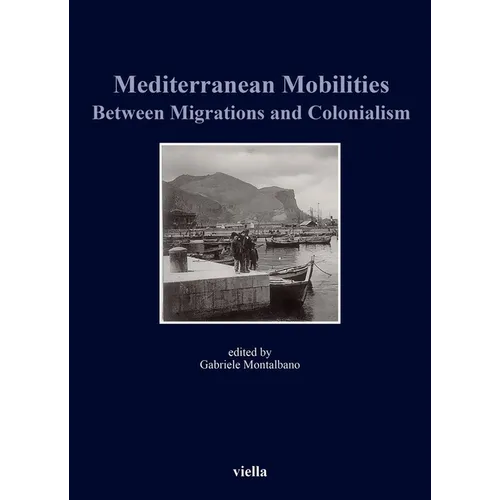 Mediterranean Mobilities Between Migrations and Colonialism