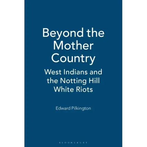 Beyond the Mother Country: West Indians and the Notting Hill White Riots