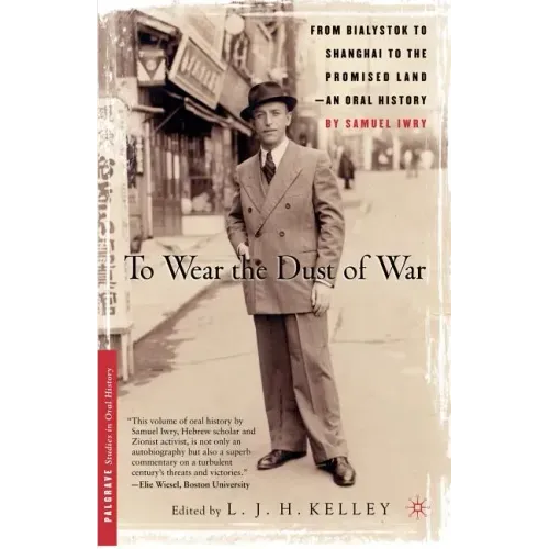 To Wear the Dust of War: From Bialystok to Shanghai to the Promised Land, an Oral History