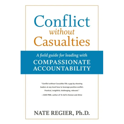 Conflict Without Casualties: A Field Guide for Leading with Compassionate Accountability