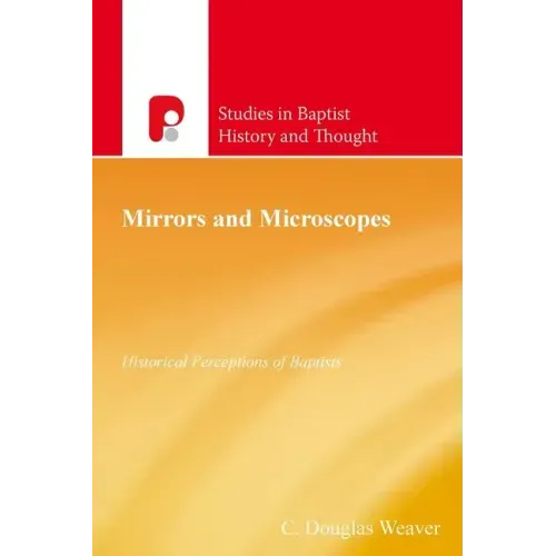 Mirrors and Microscopes: Historical Perceptions of Baptists