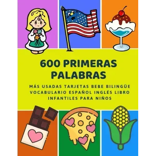 600 Primeras Palabras Más Usadas Tarjetas Bebe Bilingüe Vocabulario Español Inglés Libro Infantiles Para Niños: Aprender imaginario diccionario básico