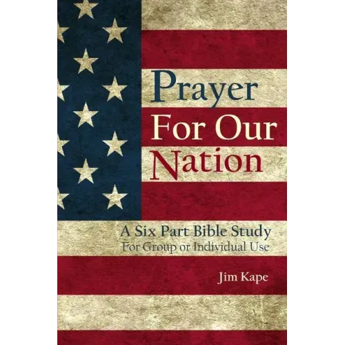 Prayer for Our Nation: A Six Part Study Guide