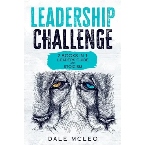 Leadership Challenge: 2 BOOKS IN 1: LEADERS GUIDE and STOICISM