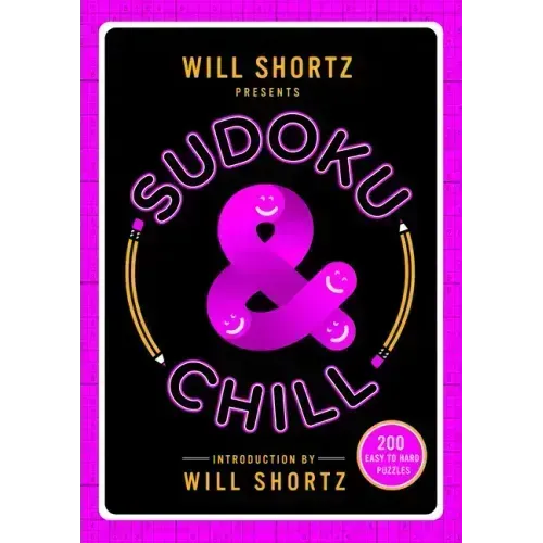 Will Shortz Presents Sudoku & Chill: 200 Easy to Hard Puzzles