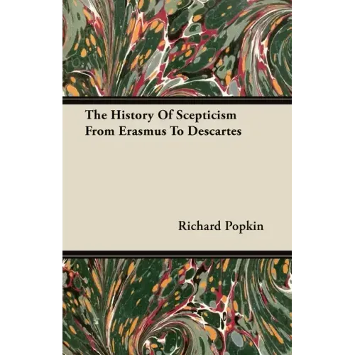 The History Of Scepticism From Erasmus To Descartes