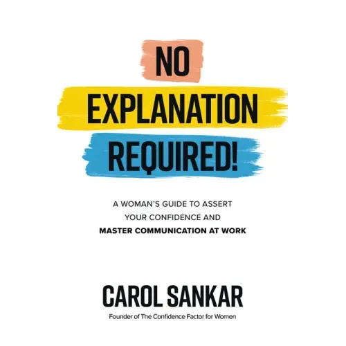 No Explanation Required!: A Woman's Guide to Assert Your Confidence and Communicate to Win at Work