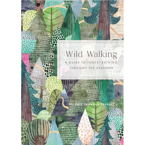 Wild Walking: A Guide to Forest Bathing Through the Seasons