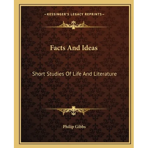 Facts And Ideas: Short Studies Of Life And Literature
