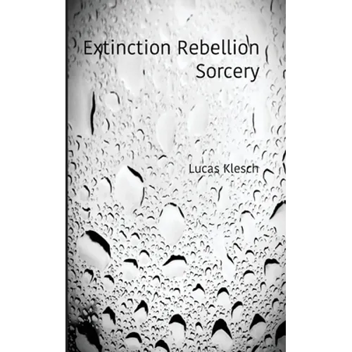 Extinction Rebellion Sorcery: A Book of Black & White Photography and Daily Meditations