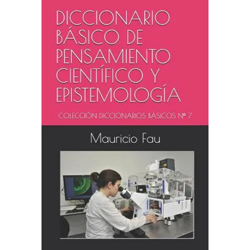 Diccionario Básico de Pensamiento Científico Y Epistemología: Colección Diccionarios Básicos N° 7