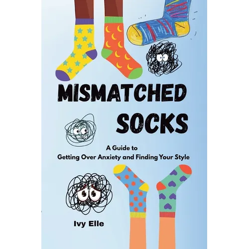 Mismatched Socks: Getting Over Anxiety, Embracing Your Weird, and Finding Your Own Style
