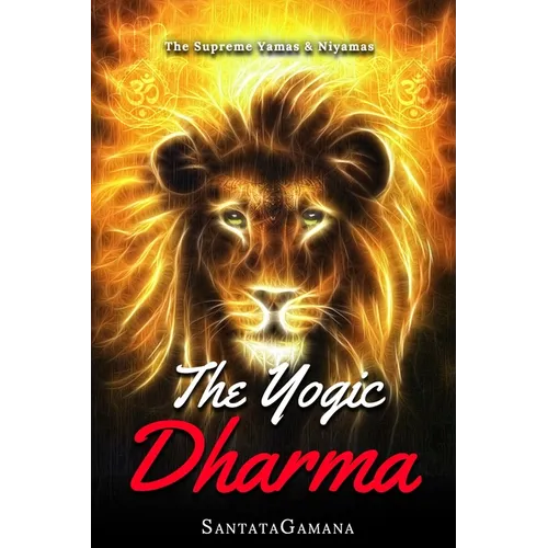 The Yogic Dharma: The Supreme Yamas and Niyamas
