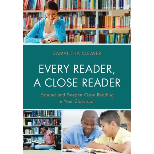 Every Reader a Close Reader: Expand and Deepen Close Reading in Your Classroom