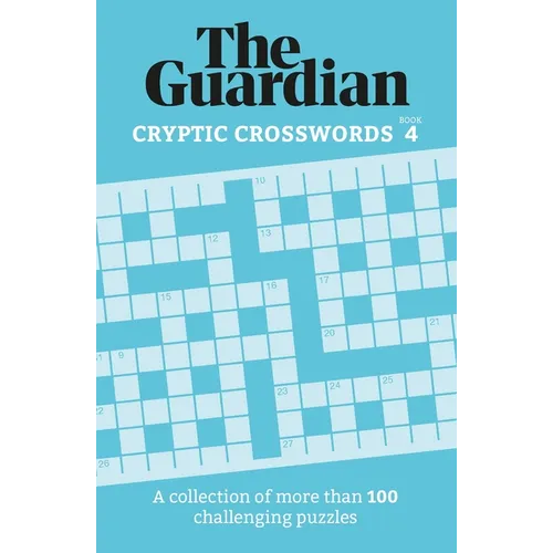 The Guardian Cryptic Crosswords 4: A Collection of More Than 100 Challenging Puzzles