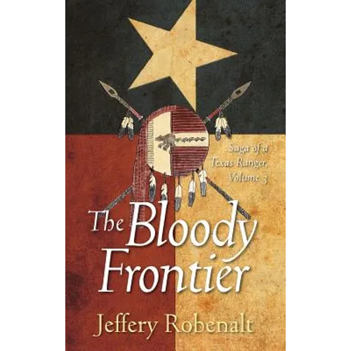 The Bloody Frontier: Saga of a Texas Ranger: Volume 3