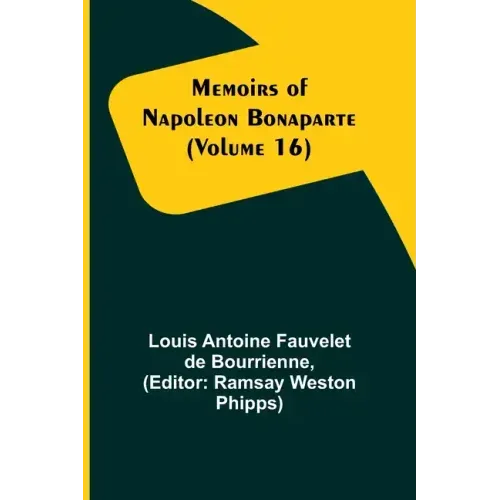 Memoirs of Napoleon Bonaparte (Volume 16)
