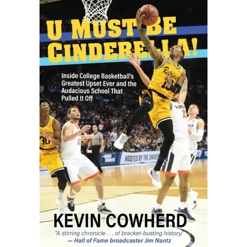 U Must Be Cinderella!: Inside College Basketball's Greatest Upset Ever and the Audacious School That Pulled It Off