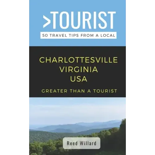 Greater Than a Tourist- Charlottesville Virginia USA: 50 Travel Tips from a Local