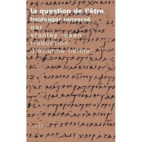 La Question de l'Etre: Heidegger Renverse